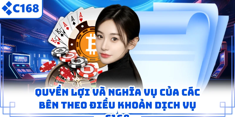 Quyền lợi và nghĩa vụ của các bên theo điều khoản dịch vụ C168